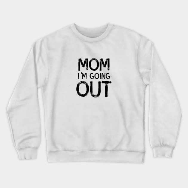 Mom I'm going out Crewneck Sweatshirt by atomguy